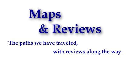 Maps & Reviews - The paths we have traveled, with reviews along the way.